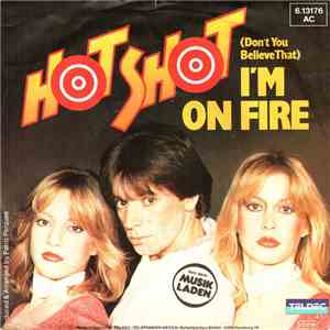 Hot Shot  - (Don't You Believe That) I'm On Fire
