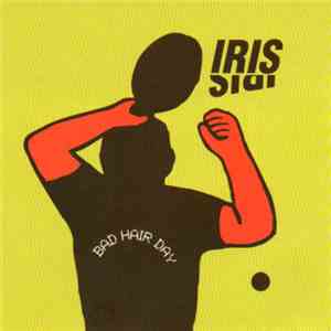 Iris - Bad Hair Day