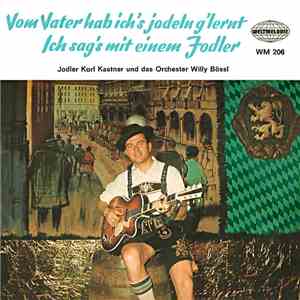 Jodler Karl Kastner Und Das Orchester Willy Bössl - Vom Vater Hab Ich's Jod ...