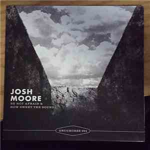 Josh Moore - Be Not Afraid & How Sweet The Sound