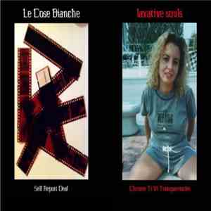 Laxative Souls / Le Cose Bianche - Chrome Ti Vi Transparencies / Self Repor ...