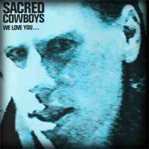 Sacred Cowboys - We Love You... Of Course We Do!