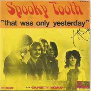 Spooky Tooth - That Was Only Yesterday / Oh! Pretty Woman