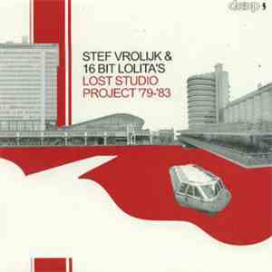 Stef Vrolijk & 16 Bit Lolita's - Lost Studio Project '79-'83