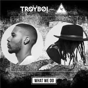TroyBoi Featuring BYP - What We Do