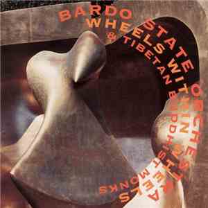 Bardo State Orchestra & Tibetan Buddhist Monks - Wheels Within Wheels