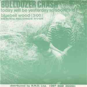 Bulldozer Crash - Today Will Be Yesterday So Soon / Bluebell Wood