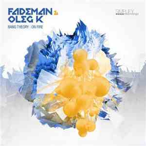 Fademan & Oleg K - Bang Theory / On Fire