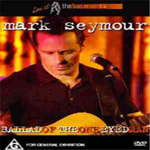 Mark Seymour - Ballad Of The One Eyed Man (Live At The Basement)