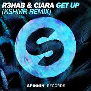 R3hab & Ciara  - Get Up (KSHMR Remix)