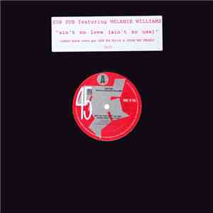 Sub Sub Featuring Melanie Williams - Ain't No Love (Ain't No Use)
