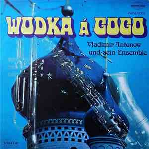 Vladimir Antonow Und Sein Ensemble - Wodka Á Gogo