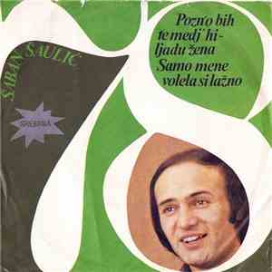 Šaban Šaulić - Pozn'o Bih Te Medj' Hiljadu Žena / Samo Mene Volela Si Lažno