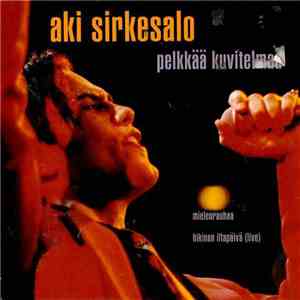 Aki Sirkesalo - Pelkkää Kuvitelmaa