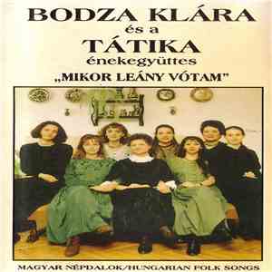 Bodza Klára És A Tátika Énekegyüttes - Mikor Leány Vótam (Magyar Népdalok / ...
