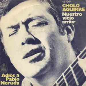 Cholo Aguirre - Nuestro Viejo Amor / Adiós A Pablo Neruda