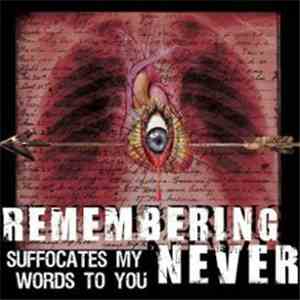Remembering Never - Suffocates My Words To You