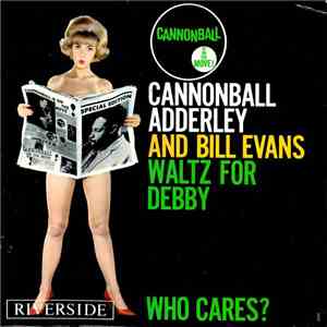 Cannonball Adderley And Bill Evans - Waltz For Debby / Who Cares?