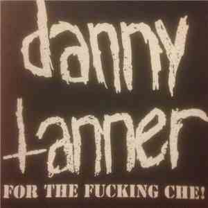 Danny Tanner - For The Fucking Che!
