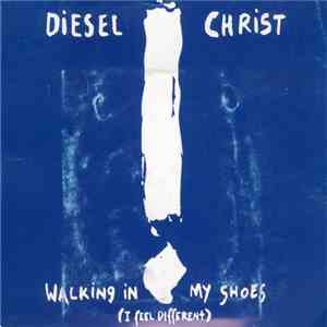 Diesel Christ - Walking In My Shoes (I Feel Different)