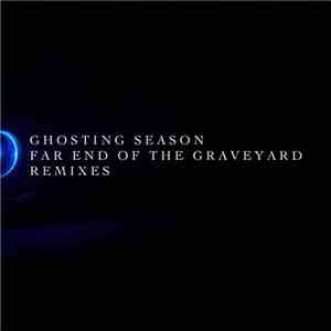 Ghosting Season - Far End Of The Graveyard Remixes