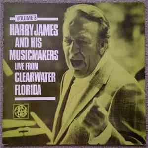 Harry James And His Musicmakers - Live From Clearwater Florida Vol 3