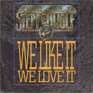 John Kay & Steppenwolf - We Like It, We Love It