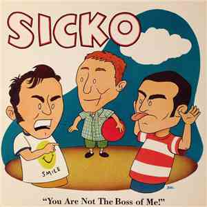 Sicko - You Are Not The Boss Of Me