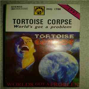 Tortoise Corpse - World's Got A Problem