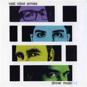 Vast Robot Armies - Dinner Music +2