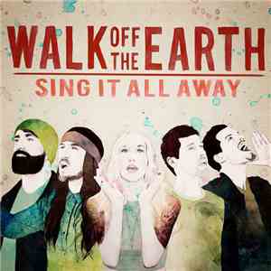 Walk Off The Earth - Sing It All Away