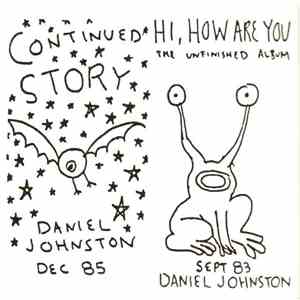 Daniel Johnston - Continued Story + Hi How Are You
