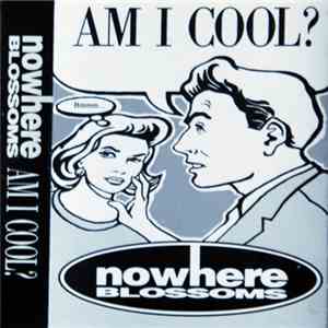 Nowhere Blossoms - Am I Cool ?