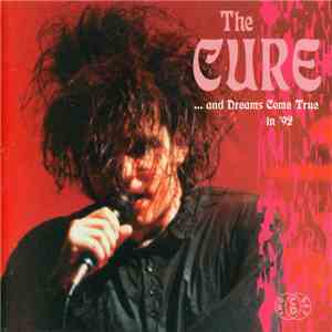 The Cure - And Dreams Come True In '92