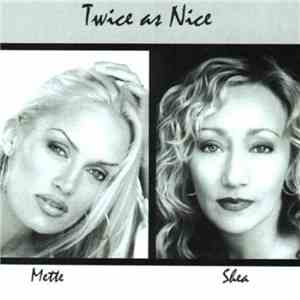 Twice As Nice - Mette / Shea
