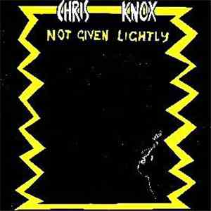 Chris Knox - Not Given Lightly