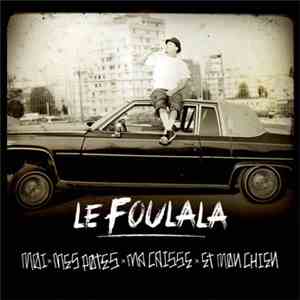 Le Foulala - Moi, Mes Potes, Ma Caisse Et Mon Chien