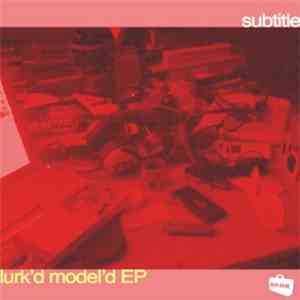 Subtitle - Lurk'd Model'd EP