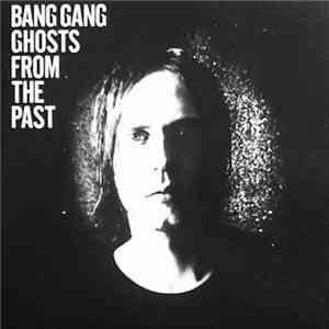 Bang Gang - Ghosts From The Past