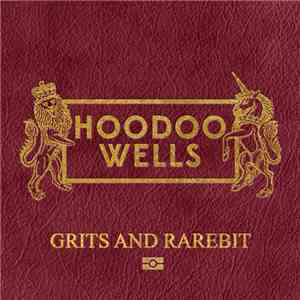 Hoodoo Wells - Grits And Rarebit