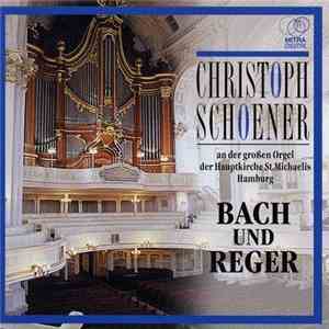 Johann Sebastian Bach, Max Reger - Christoph Schoener An Der Grossen Orgel  ...