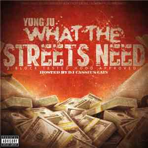 Yung Ju - What The Streets Need 2: Block Tested Hood Approved
