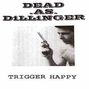 Dead As Dillinger - Trigger Happy