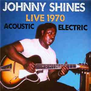 Johnny Shines - Live 1970 Acoustic & Electric