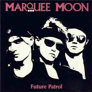 Marquee Moon - Future Patrol