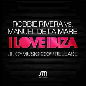 Robbie Rivera vs. Manuel De La Mare - I Love Ibiza