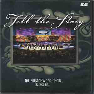 The Prestonwood Choir, R. Todd Bell - Tell The Story