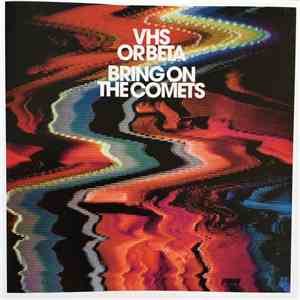 VHS Or Beta - Bring On The Comets
