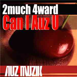 2much 4ward - Can I Auz U