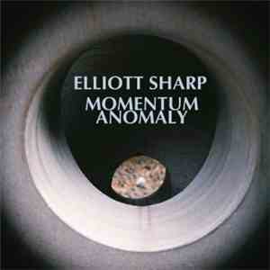 Elliott Sharp - Momentum Anomaly